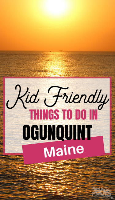 KID FRIENDLY Ogunquint MAINE